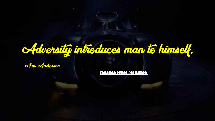 Arn Anderson Quotes: Adversity introduces man to himself.