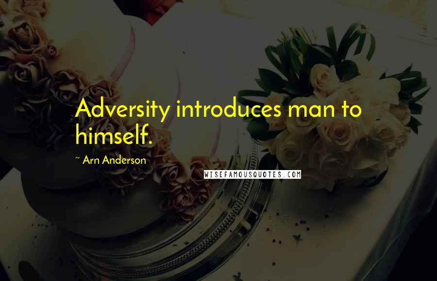 Arn Anderson Quotes: Adversity introduces man to himself.