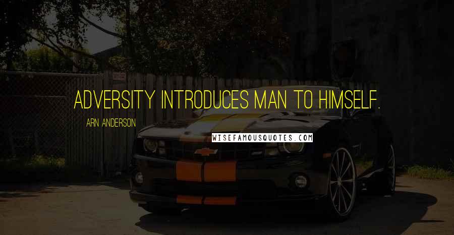 Arn Anderson Quotes: Adversity introduces man to himself.