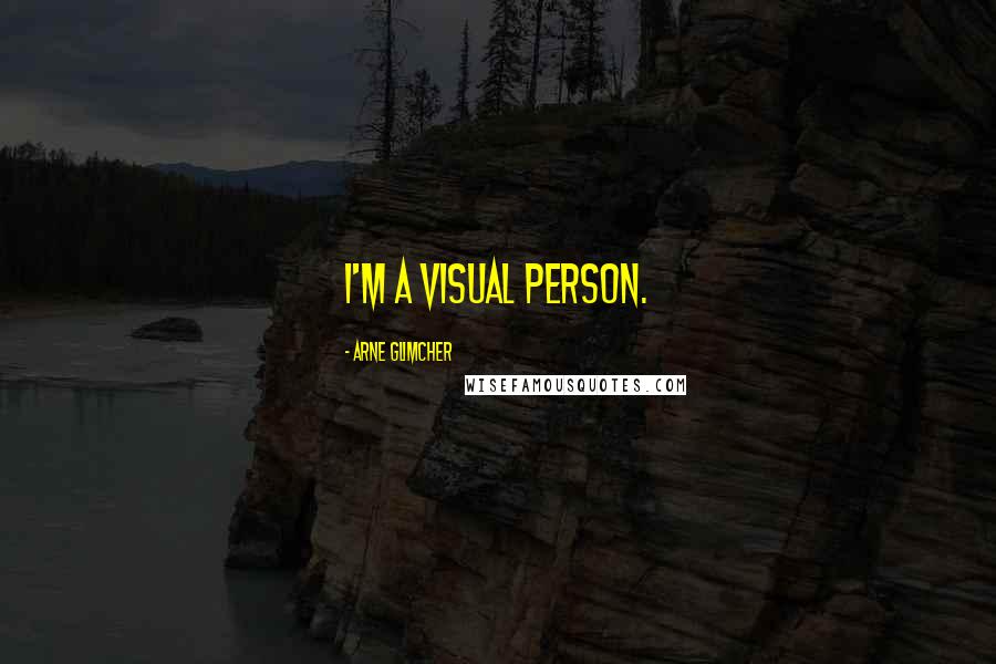 Arne Glimcher Quotes: I'm a visual person.