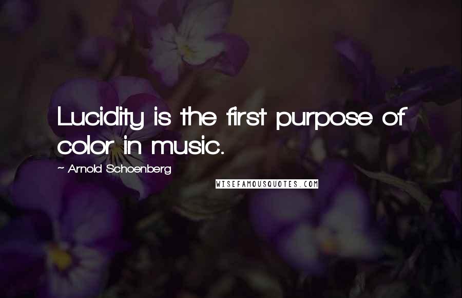 Arnold Schoenberg Quotes: Lucidity is the first purpose of color in music.