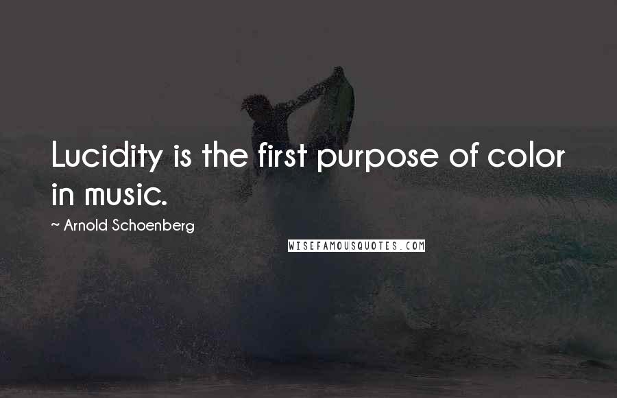 Arnold Schoenberg Quotes: Lucidity is the first purpose of color in music.