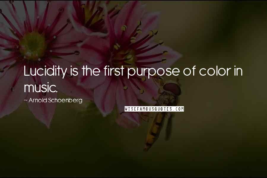 Arnold Schoenberg Quotes: Lucidity is the first purpose of color in music.