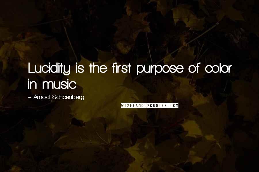 Arnold Schoenberg Quotes: Lucidity is the first purpose of color in music.