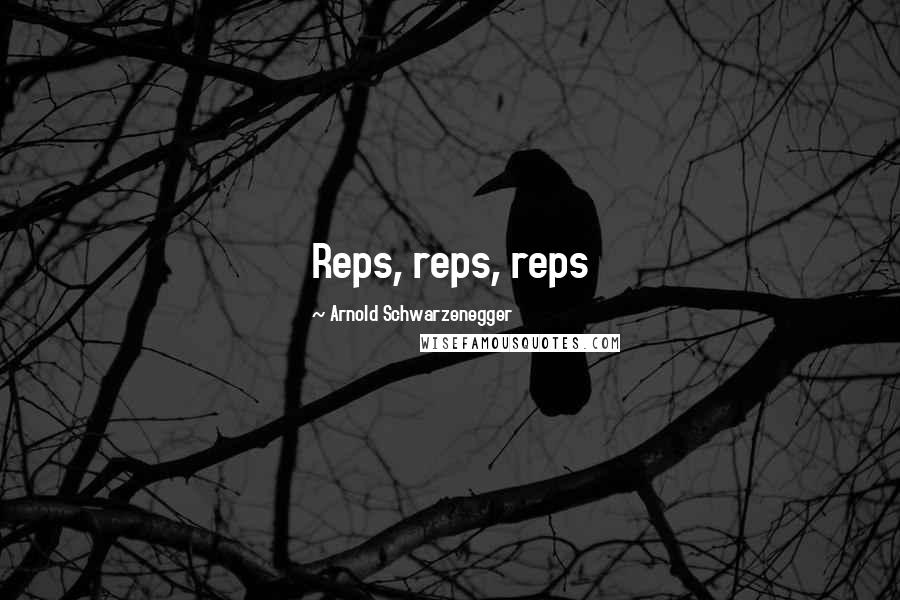 Arnold Schwarzenegger Quotes: Reps, reps, reps