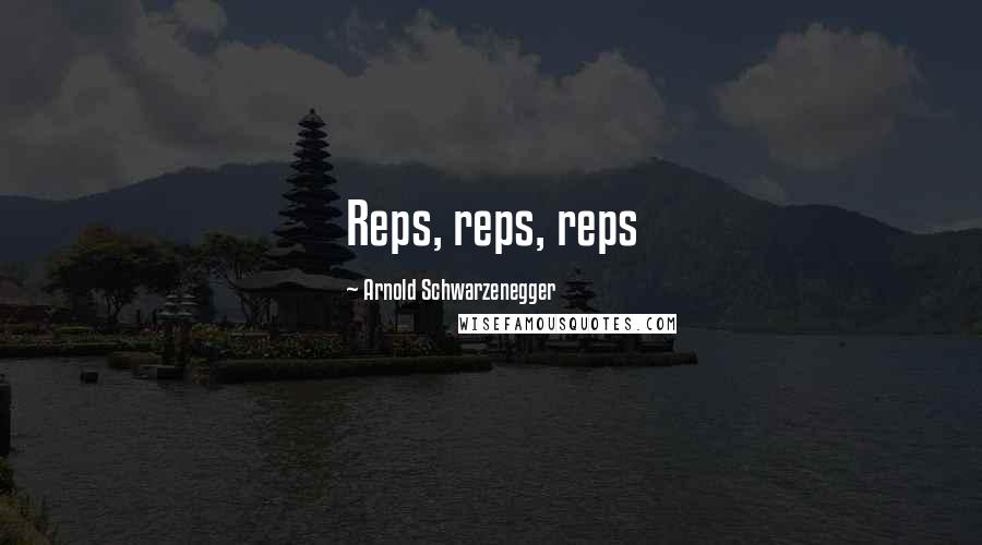 Arnold Schwarzenegger Quotes: Reps, reps, reps