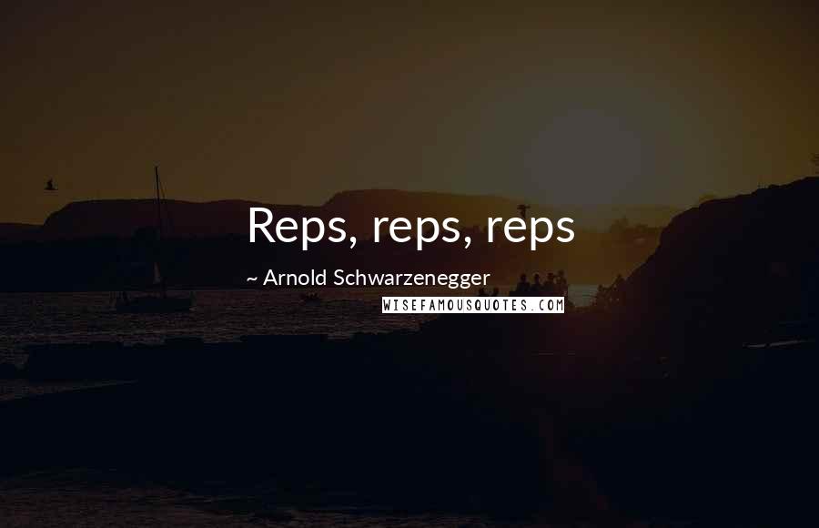 Arnold Schwarzenegger Quotes: Reps, reps, reps