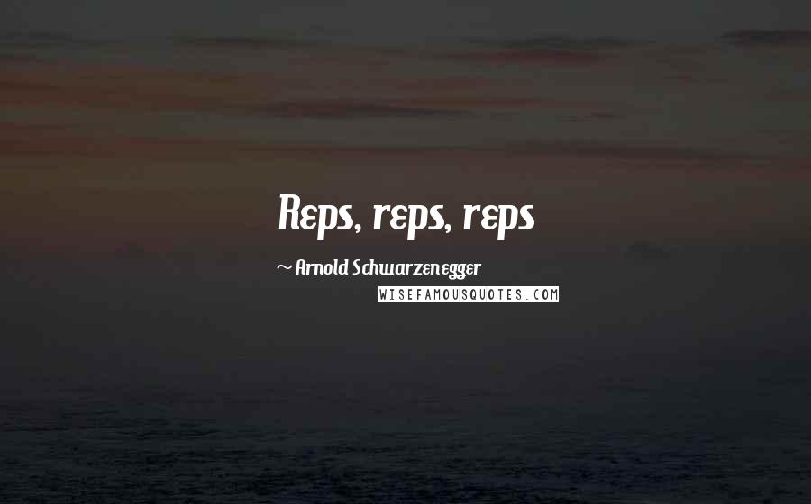 Arnold Schwarzenegger Quotes: Reps, reps, reps