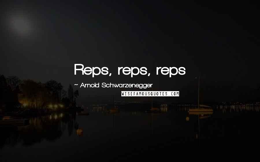 Arnold Schwarzenegger Quotes: Reps, reps, reps