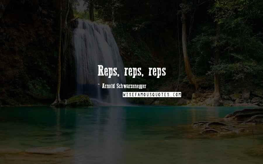 Arnold Schwarzenegger Quotes: Reps, reps, reps