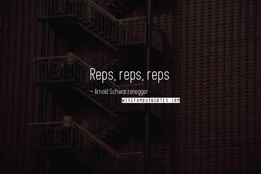 Arnold Schwarzenegger Quotes: Reps, reps, reps