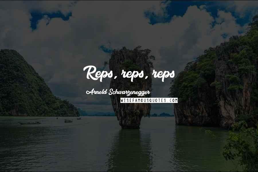 Arnold Schwarzenegger Quotes: Reps, reps, reps