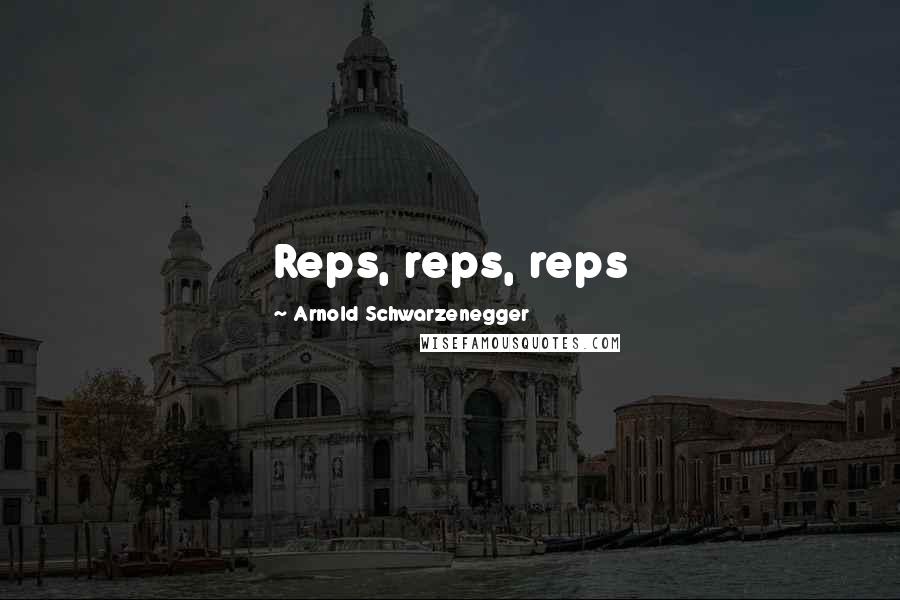 Arnold Schwarzenegger Quotes: Reps, reps, reps