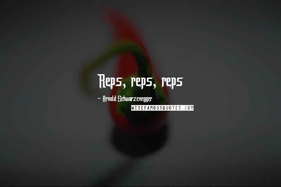 Arnold Schwarzenegger Quotes: Reps, reps, reps
