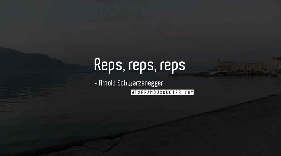 Arnold Schwarzenegger Quotes: Reps, reps, reps