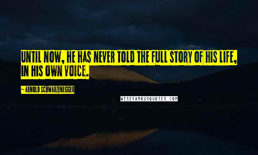 Arnold Schwarzenegger Quotes: Until now, he has never told the full story of his life, in his own voice.