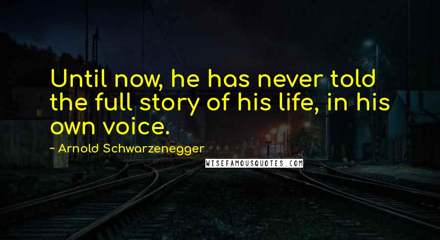 Arnold Schwarzenegger Quotes: Until now, he has never told the full story of his life, in his own voice.