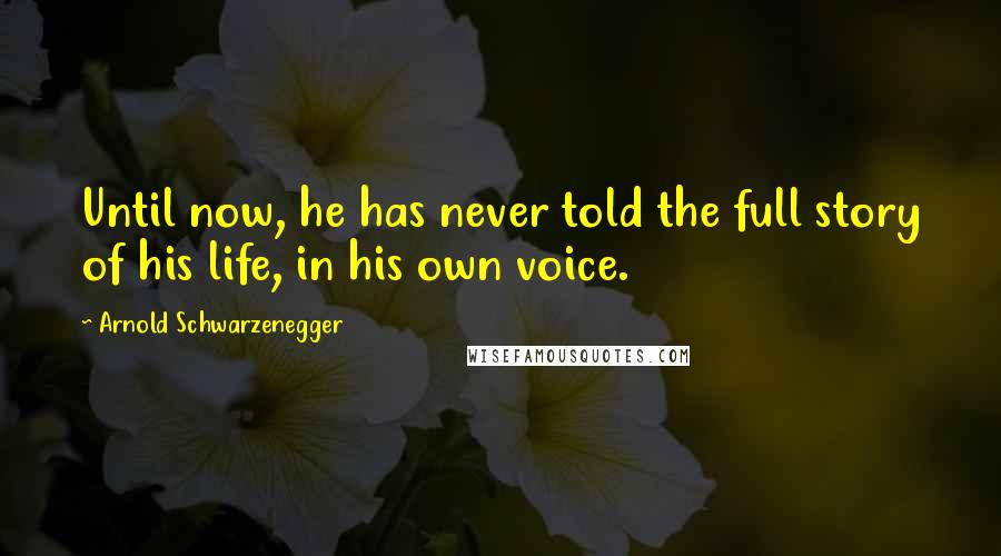 Arnold Schwarzenegger Quotes: Until now, he has never told the full story of his life, in his own voice.
