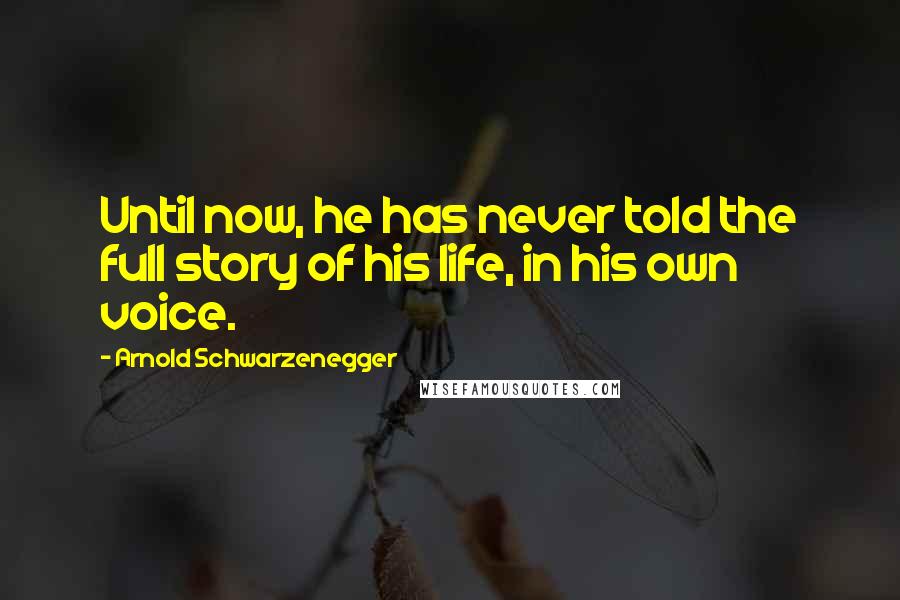 Arnold Schwarzenegger Quotes: Until now, he has never told the full story of his life, in his own voice.