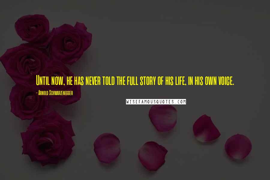 Arnold Schwarzenegger Quotes: Until now, he has never told the full story of his life, in his own voice.