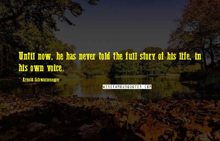 Arnold Schwarzenegger Quotes: Until now, he has never told the full story of his life, in his own voice.