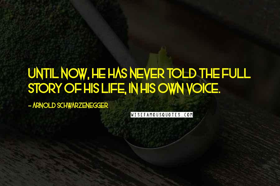 Arnold Schwarzenegger Quotes: Until now, he has never told the full story of his life, in his own voice.
