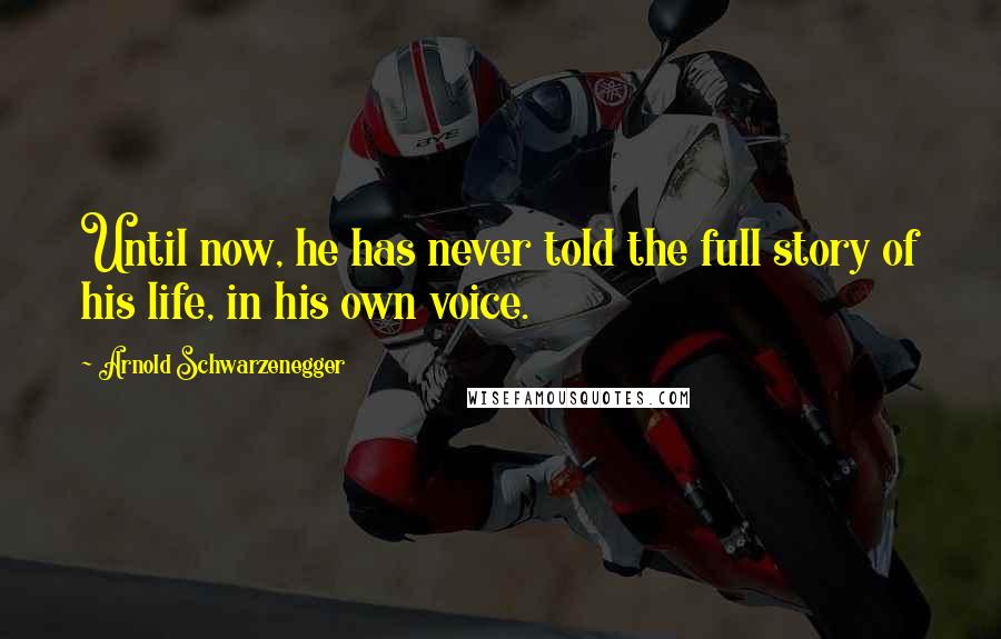 Arnold Schwarzenegger Quotes: Until now, he has never told the full story of his life, in his own voice.