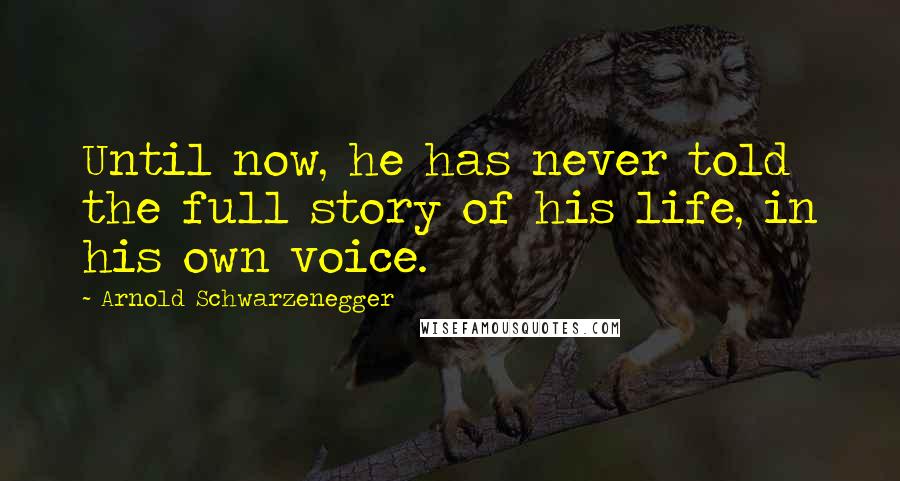 Arnold Schwarzenegger Quotes: Until now, he has never told the full story of his life, in his own voice.
