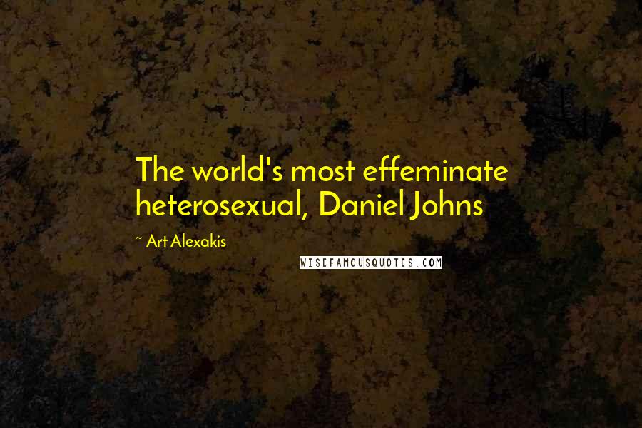 Art Alexakis Quotes: The world's most effeminate heterosexual, Daniel Johns