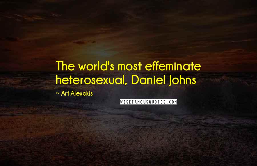 Art Alexakis Quotes: The world's most effeminate heterosexual, Daniel Johns