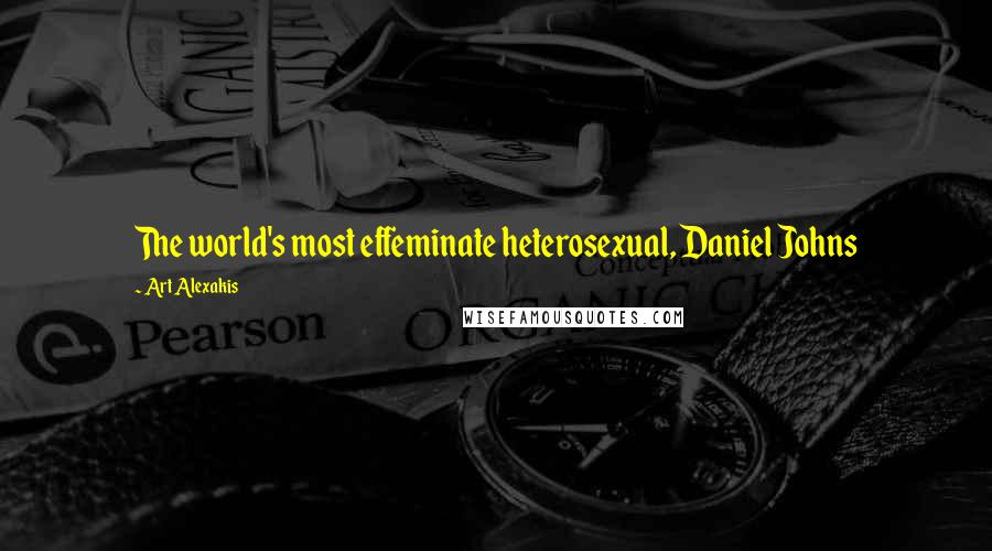 Art Alexakis Quotes: The world's most effeminate heterosexual, Daniel Johns