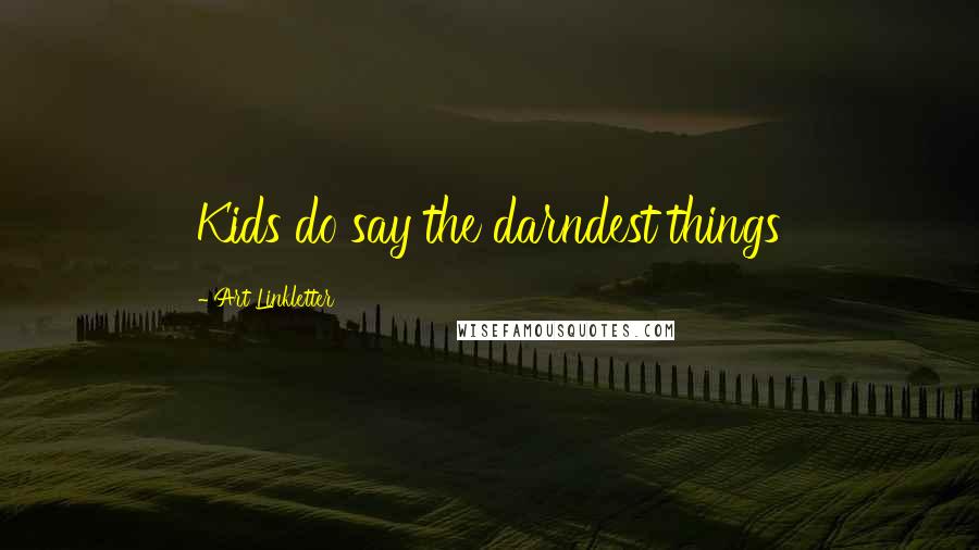 Art Linkletter Quotes: Kids do say the darndest things