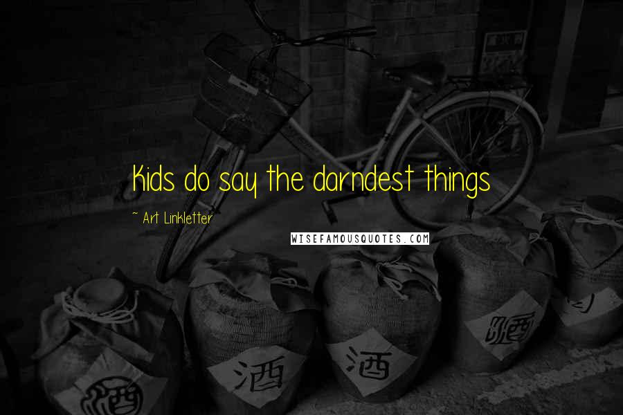 Art Linkletter Quotes: Kids do say the darndest things