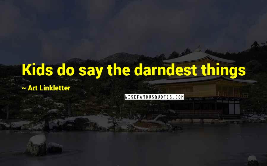 Art Linkletter Quotes: Kids do say the darndest things