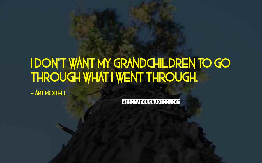 Art Modell Quotes: I don't want my grandchildren to go through what I went through.