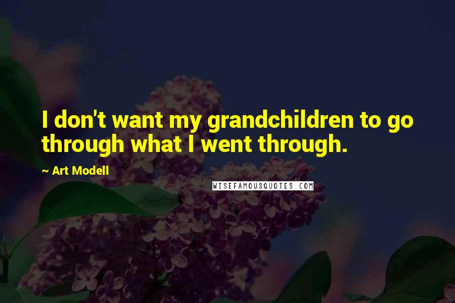Art Modell Quotes: I don't want my grandchildren to go through what I went through.