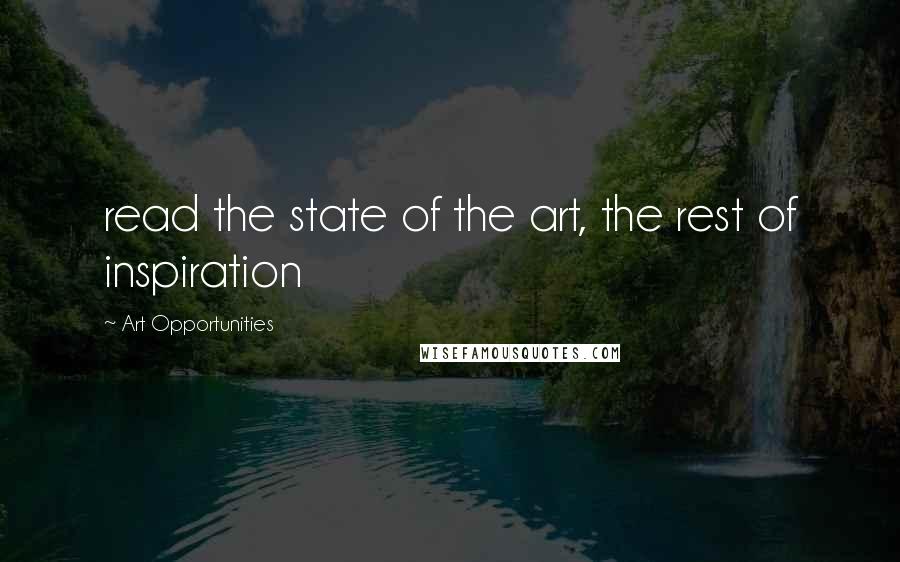 Art Opportunities Quotes: read the state of the art, the rest of inspiration