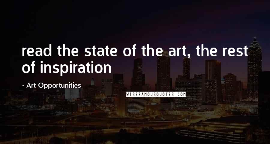 Art Opportunities Quotes: read the state of the art, the rest of inspiration