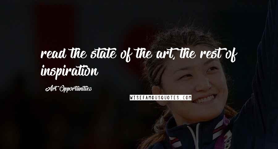 Art Opportunities Quotes: read the state of the art, the rest of inspiration