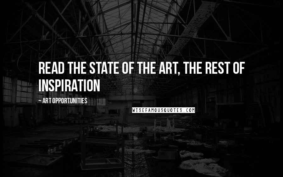 Art Opportunities Quotes: read the state of the art, the rest of inspiration