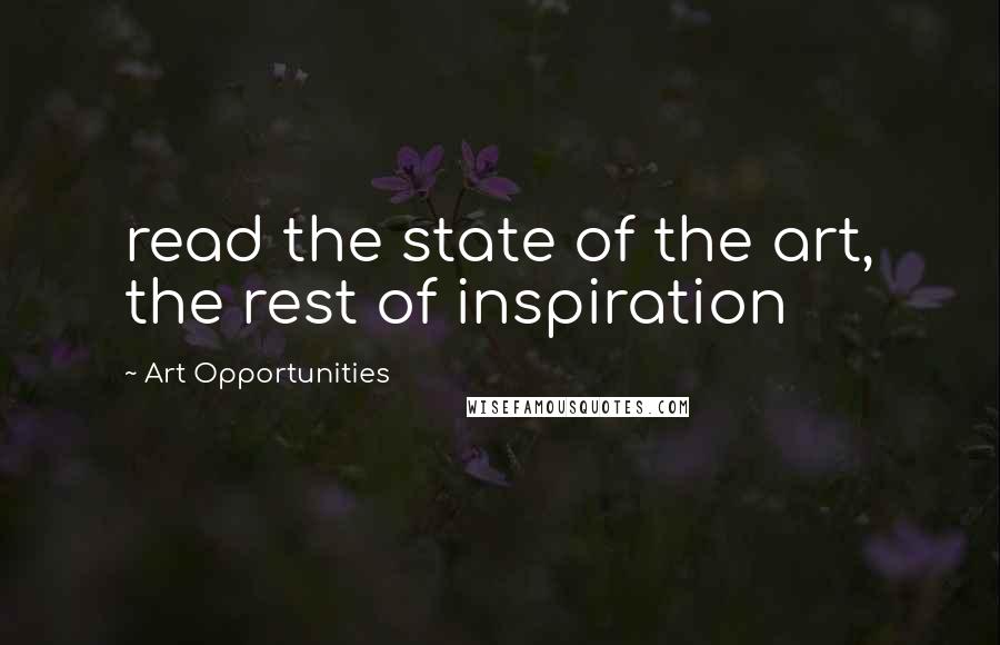 Art Opportunities Quotes: read the state of the art, the rest of inspiration