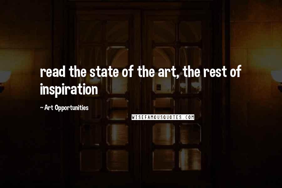 Art Opportunities Quotes: read the state of the art, the rest of inspiration