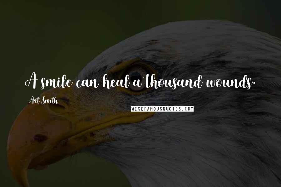 Art Smith Quotes: A smile can heal a thousand wounds.