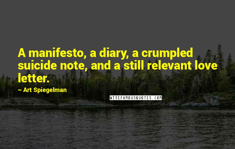 Art Spiegelman Quotes: A manifesto, a diary, a crumpled suicide note, and a still relevant love letter.