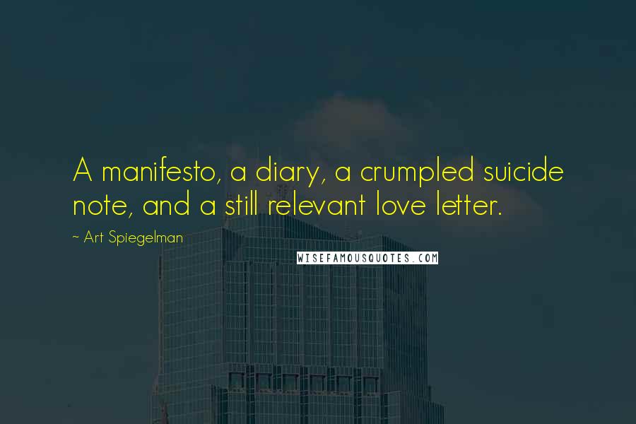Art Spiegelman Quotes: A manifesto, a diary, a crumpled suicide note, and a still relevant love letter.