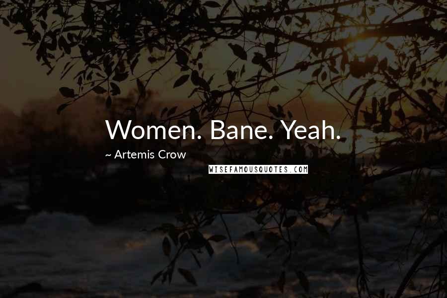 Artemis Crow Quotes: Women. Bane. Yeah.