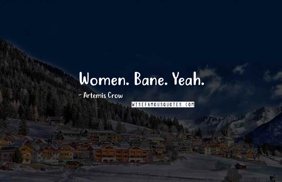 Artemis Crow Quotes: Women. Bane. Yeah.
