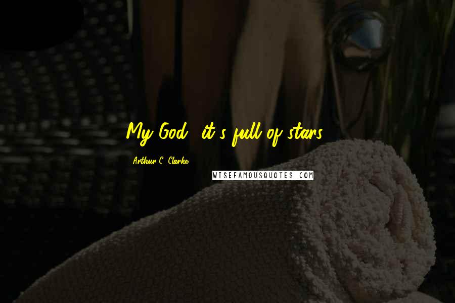 Arthur C. Clarke Quotes: My God it's full of stars!