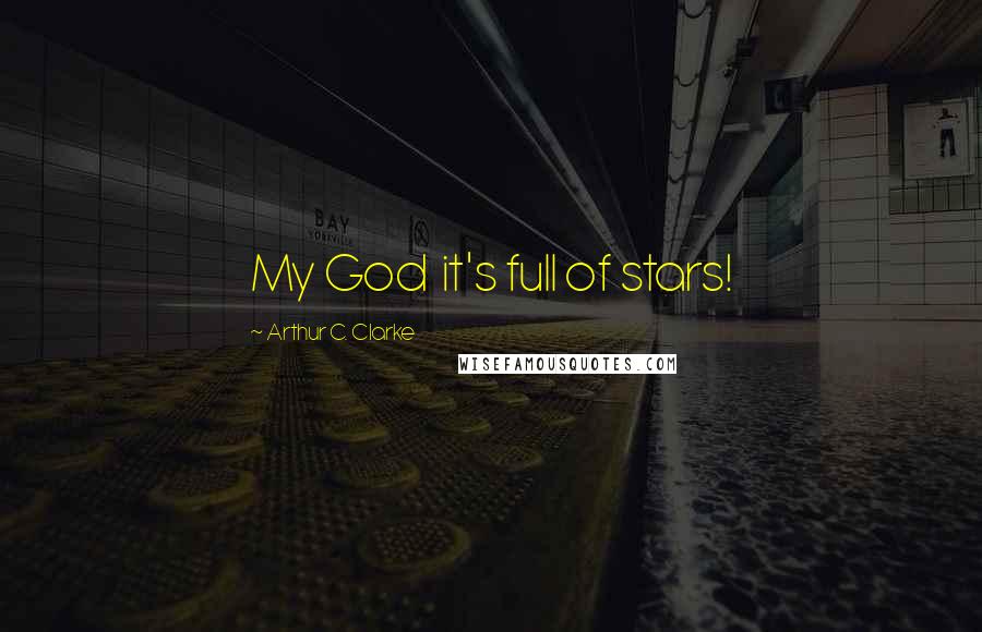 Arthur C. Clarke Quotes: My God it's full of stars!