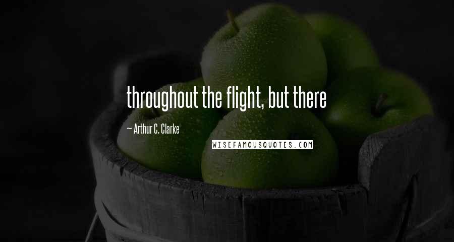 Arthur C. Clarke Quotes: throughout the flight, but there